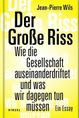 Jean-Pierre Wils - Der Grosse Riss: Wie Die Gesellschaft Auseinanderdriftet Und Was Wir Dagegen Tun Mussen. Ein Essay, Inbunden