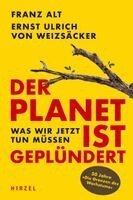 Franz Alt, Ernst Ulrich von Weizsäcker - Der Planet ist geplündert. Was wir jetzt tun müssen., Inbunden
