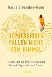 bokomslag Depressionen Fallen Nicht Vom Himmel: 10 Konzepte Zur Selbststarkung Bei Burnout, Depression Und Trauma