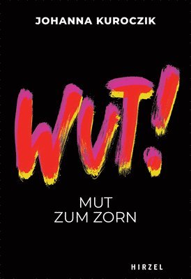 Johanna Kuroczik - Wut!: Mut Zum Zorn, Häftad