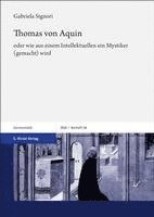 bokomslag Thomas Von Aquin: Oder Wie Aus Einem Intellektuellen Ein Mystiker (Gemacht) Wird