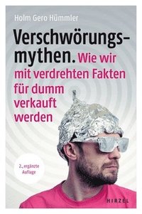 bokomslag Verschworungsmythen. Wie Wir Mit Verdrehten Fakten Fur Dumm Verkauft Werden: Dr. Holm Gero Hummler Geht Verschiedenen Verschworungstheorien in Den Ber