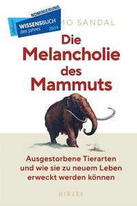 bokomslag Die Melancholie Des Mammuts: Ausgestorbene Tierarten Und Wie Sie Zu Neuem Leben Erweckt Werden Konnen