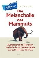 Die Melancholie Des Mammuts: Ausgestorbene Tierarten Und Wie Sie Zu Neuem Leben Erweckt Werden Konnen 1