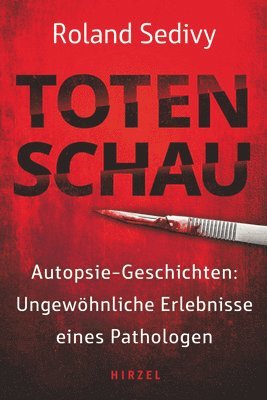 Totenschau: Autopsie-Geschichten: Ungewohnliche Erlebnisse Eines Pathologen / Wahre Verbrechen, Spektakulare Todesfalle, Mysteriose Morde Und True-Cri