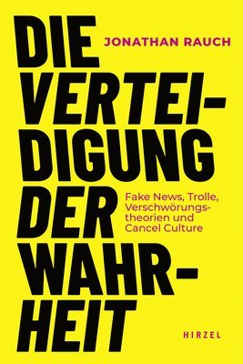 Jonathan Rauch - Die Verteidigung Der Wahrheit: Fake News, Trolle, Verschworungstheorien Und Cancel Culture / Jonathan Rauch Erklart Das Gesetz, Mit Dem Wir Wissen Erz, Inbunden