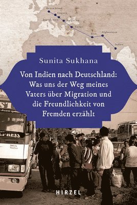 bokomslag Von Indien Nach Deutschland: Was Uns Der Weg Meines Vaters Uber Migration Und Die Freundlichkeit Von Fremden Erzahlt