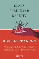 bokomslag Hoflieferanten: Wie Sich Politik Der Wissenschaft Bedient Und Selbst Daran Zerbricht