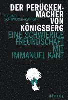 bokomslag Der Peruckenmacher Von Konigsberg: Eine Schwierige Freundschaft Mit Immanuel Kant