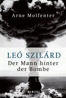 Arne Molfenter - Leo Szilard - Der Mann Hinter Der Bombe, Inbunden