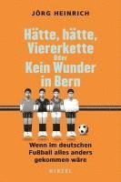 Jörg Heinrich - Hätte, Hätte, Viererkette Oder Kein Wunder in Bern: Wenn Im Deutschen Fußball Alles Anders Gekommen Wäre Alternative Fußball-Geschichte. Ein Humorvoll, Häftad. Tillgänglighet: Lägg i varukorg