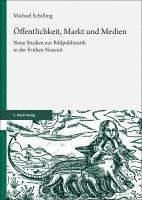 bokomslag Offentlichkeit, Markt Und Medien: Neue Studien Zur Bildpublizistik in Der Fruhen Neuzeit