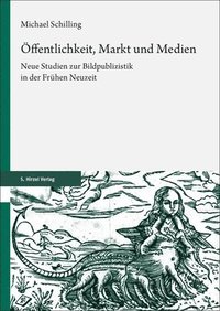 bokomslag Offentlichkeit, Markt Und Medien: Neue Studien Zur Bildpublizistik in Der Fruhen Neuzeit