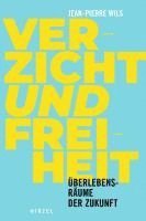 Jean-Pierre Wils - Verzicht Und Freiheit: Uberlebensraume Der Zukunft, Inbunden