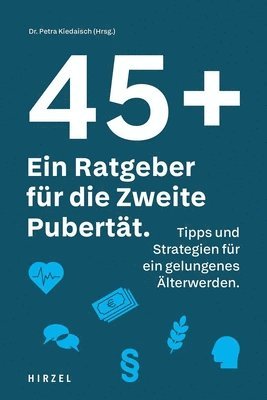 bokomslag 45 Plus: Ein Ratgeber Fur Die Zweite Pubertat: Tipps Und Strategien Fur Ein Gelungenes Alterwerden