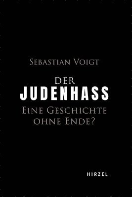 Sebastian Voigt - Der Judenhass: Eine Geschichte Ohne Ende?, Inbunden