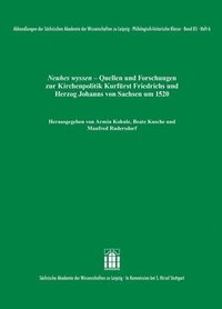 bokomslag Neuhes Wyssen: Quellen Und Forschungen Zur Kirchenpolitik Kurfurst Friedrichs Und Herzog Johanns Von Sachsen Um 1520