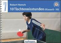 bokomslag 10 Tischtennisstunden (Klasse 8-10)