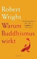 Robert Wright - Warum Buddhismus wirkt, Inbunden