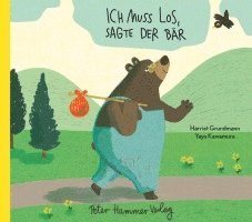 Harriet Grundmann - Ich muss los, sagte der Bär, Inbunden