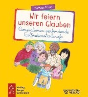 bokomslag Wir feiern unseren Glauben. Generationen-verbindende Gottesdienstentwürfe