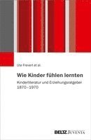 Ute Frevert - Wie Kinder fühlen lernten, Inbunden