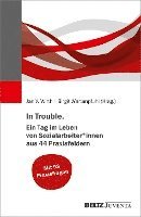 bokomslag In Trouble. Ein Tag im Leben von Sozialarbeiter*innen aus 44 Praxisfeldern