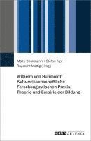 bokomslag Wilhelm von Humboldt: Kulturwissenschaftliche Forschung zwischen Praxis, Theorie und Empirie der Bildung