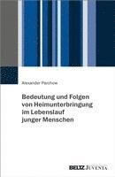 bokomslag Bedeutung und Folgen von Heimunterbringung im Lebenslauf junger Menschen