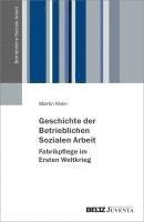 bokomslag Geschichte der Betrieblichen Sozialen Arbeit - Fabrikpflege im Ersten Weltkrieg