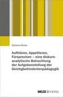 Stefanie Müller - Aufklären, Appellieren, Fürsprechen - eine diskursanalytische Betrachtung der Aufgabenstellung der Geistigbehindertenpädagogik, Häftad