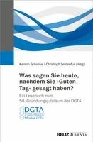 Kerstin Schenke, Christoph Seidenfus - Was sagen Sie heute, nachdem Sie "Guten Tag" gesagt haben? Ein Lesebuch zum 50. Gründungsjubiläum der DGTA, Inbunden