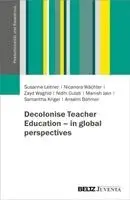 Susanne Leitner, Nicanora Wächter, Zayd Waghid, Nidhi Gulati, Manish Jain, Samantha Kriger, Anselm Böhmer - Decolonise Teacher Education - in global perspectives, Häftad. Tillgänglighet: Lägg i varukorg