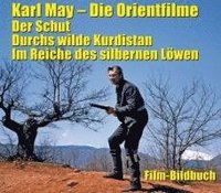 bokomslag Karl May. Die Orientfilme: Der Schut - Durchs Wilde Kurdistan - Im Reiche des silbernen Löwen