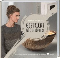 Annette Danielsen - Gestrickt wie getöpfert, Inbunden
