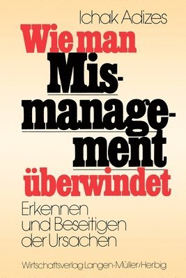 Wie man Mismanagement ueberwindet [How To Solve The Mismanagement Crisis - German edition] 1