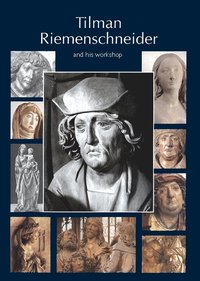 bokomslag Tilman Riemenschneider : the sculptor and his workshop. With a catalogue of