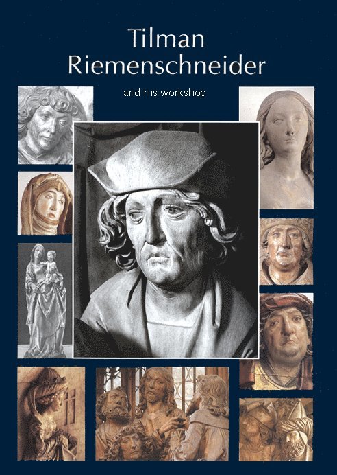 Tilman Riemenschneider : the sculptor and his workshop. With a catalogue of 1