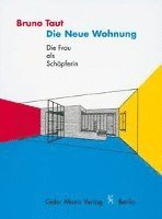 Bruno Taut - Die Neue Wohnung: Die Frau ALS Schopferin, Inbunden