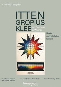 bokomslag Itten, Gropius, Klee Am Bauhaus in Weimar: Utopie Und Historischer Kontext