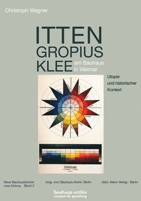 Itten, Gropius, Klee Am Bauhaus in Weimar: Utopie Und Historischer Kontext