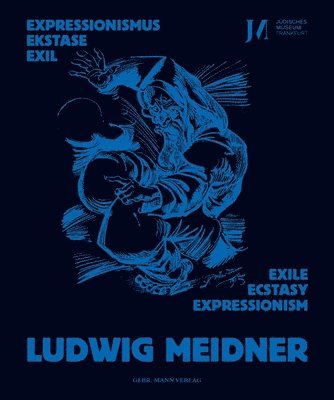 Michael Assmann, Dominik Bartmann - Ludwig Meidner: Expressionismus, Ekstase, Exil - Expressionism, Ecstasy, Exile, Inbunden