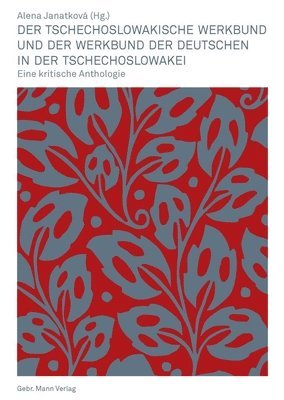 Alena Janatkova - Der Tschechoslowakische Werkbund Und Der Werkbund Der Deutschen in Der Tschechoslowakei: Eine Kritische Anthologie, Häftad