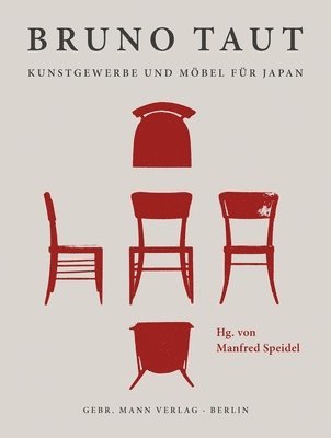 Manfred Speidel - Bruno Taut. Kunstgewerbe Und Mobel Fur Japan: Entwurfe - Produktion - Konzeption, Inbunden