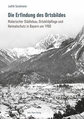 bokomslag Die Erfindung Des Ortsbildes: Malerischer Stadtebau, Ortsbildpflege Und Heimatschutz in Bayern Um 1900