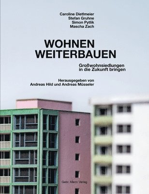 Caroline Dietlmeier, Stefan Gruhne, Andreas Hild, Andreas Müsseler - Wohnen Weiterbauen: Grosswohnsiedlungen in Die Zukunft Bringen, Inbunden