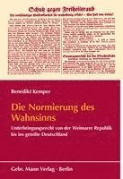 bokomslag Die Normierung Des Wahnsinns: Unterbringungsrecht Von Der Weimarer Republik Bis Ins Geteilte Deutschland