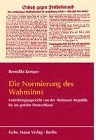 Die Normierung Des Wahnsinns: Unterbringungsrecht Von Der Weimarer Republik Bis Ins Geteilte Deutschland 1