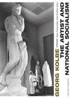 Magdalena Bushart, Ambra Frank, Elisa Tamaschke, Julia Wallner - Georg Kolbe - The Artist and National Socialism: Breaks and Continuities in Life, Work and Reception, Häftad