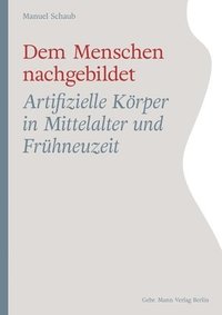 bokomslag Dem Menschen Nachgebildet: Artifizielle Korper in Mittelalter Und Fruhneuzeit